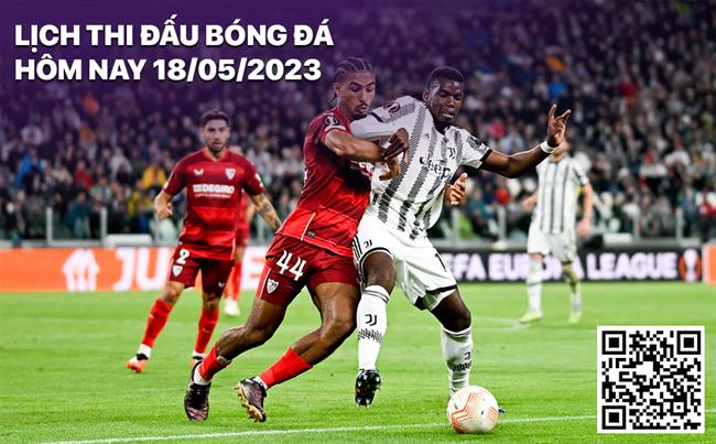 Lịch thi đấu bóng đá hôm nay 18/5/2023 Lich thi dau bong da hom nay 18/5/2023