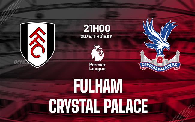 nhan dinh bong da soi keo Fulham vs Crystal Palace premier league ngoai hang anh hom nay