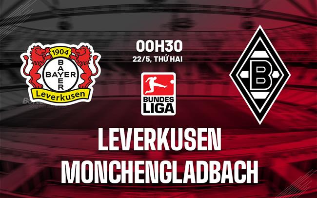 Nhận định Leverkusen vs Monchengladbach 0h30 ngày 22/5 (Bundesliga 2022/23)