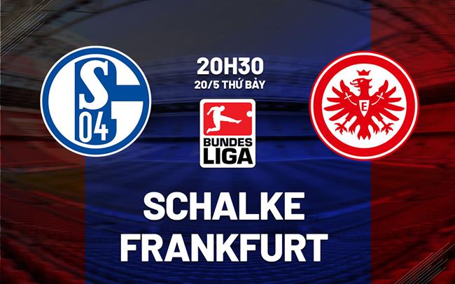 Nhận định bóng đá Schalke vs Frankfurt 20h30 ngày 20/5 (Bundesliga 2022/23)