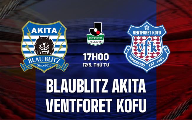 Nhận định Blaublitz Akita vs Ventforet Kofu 17h00 ngày 17/5 (Hạng 2 Nhật Bản 2023)