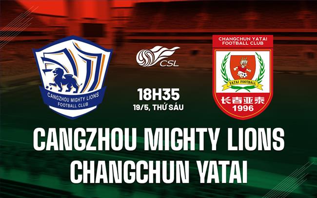 Nhận định Cangzhou vs Changchun Yatai 18h35 ngày 19/5 (VĐQG Trung Quốc 2023)