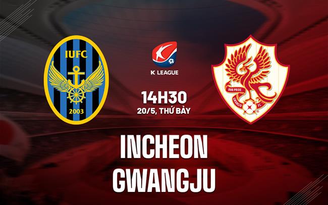 Nhận định - dự đoán Incheon vs Gwangju 14h30 ngày 20/5 (VĐQG Hàn Quốc 2023)