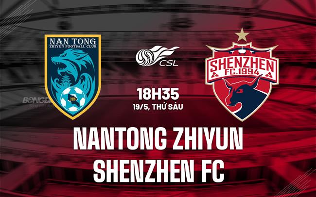 Nhận định Nantong Zhiyun vs Shenzhen 18h35 ngày 19/5 (VĐQG Trung Quốc 2023)