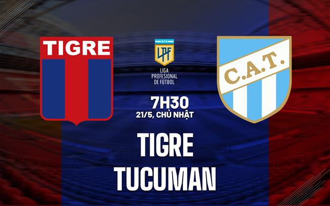 Nhận định - dự đoán Tigre vs Atletico Tucuman 07h30 ngày 21/5 (VĐQG Argentina 2023)