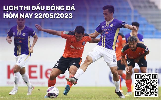 Lich thi dau bong da hom nay 22/5/2023