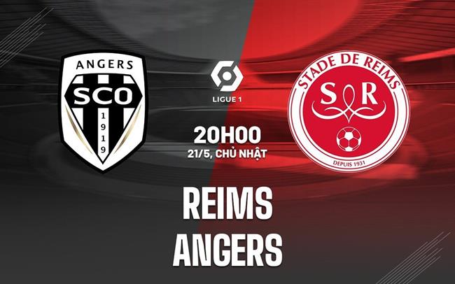 Nhận định - dự đoán Reims vs Angers 20h00 ngày 21/5 (VĐQG Pháp 2022/23)