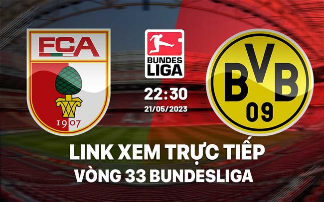 Link xem trực tiếp Augsburg vs Dortmund 22h30 ngày 21/5 (Bundesliga 2022/23)
