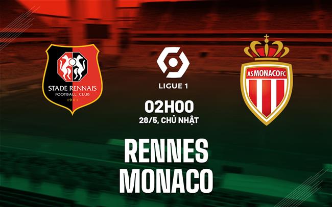 Nhận định bóng đá Rennes vs Monaco 2h00 ngày 28/5 (Ligue 1 2022/23)