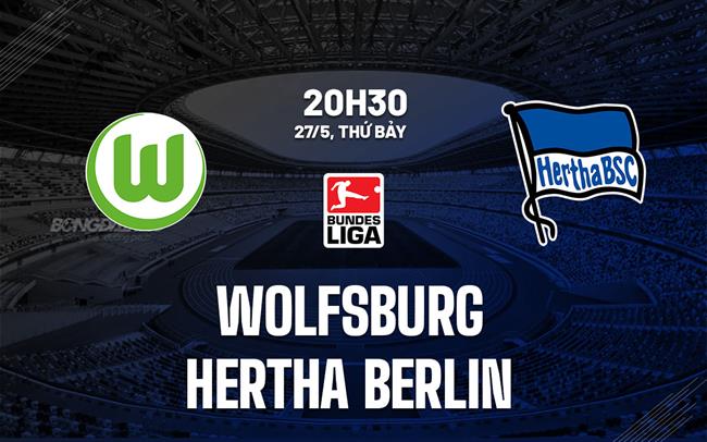 Nhận định Wolfsburg vs Hertha Berlin 20h30 ngày 27/5 (Bundesliga 2022/23)