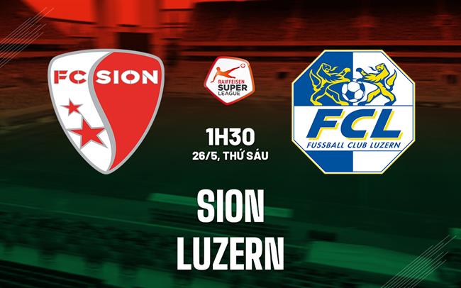 Nhận định bóng đá Sion vs Luzern 01h30 ngày 26/5 (VĐQG Thụy Sĩ 2022/23)