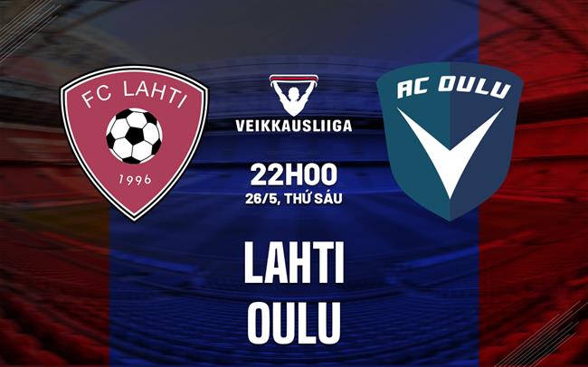 Nhận định - dự đoán Lahti vs Oulu 22h00 ngày 26/5 (VĐQG Phần Lan 2023)