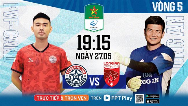 CLB PVF-CAND đối đấu CLB Long An Sức trẻ hay kinh nghiệm sẽ chiến thắng 5