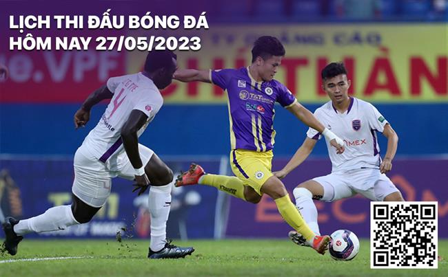 Lich thi dau bong da hom nay 27/5/2023