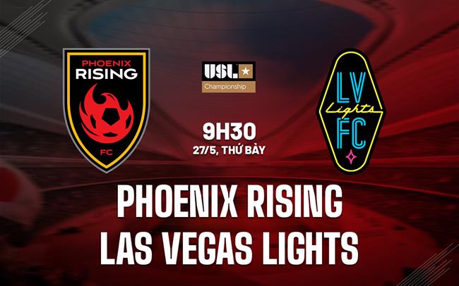 Nhận định Phoenix Rising vs Las Vegas Lights 9h30 ngày 27/5 (Hạng Nhất Mỹ 2023)