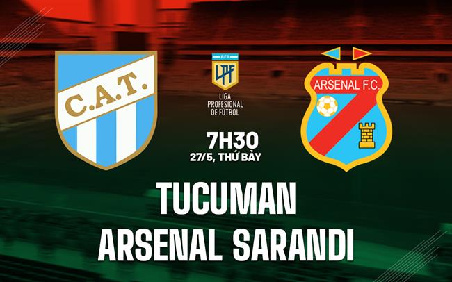 Nhận định Tucuman vs Arsenal Sarandi 7h30 ngày 27/5 (VĐQG Argentina 2023)