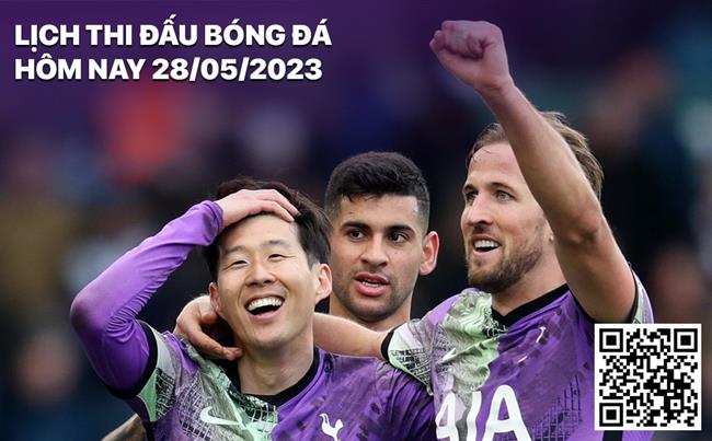 Lich thi dau bong da hom nay 28/5/2023