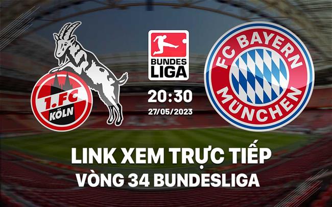 Link xem trực tiếp Cologne vs Bayern 20h30 ngày 27/5 (Bundesliga 2022/23)
