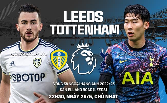Nhận định Leeds vs Tottenham (22h30 ngày 28/5): Khó có phép màu cho chủ nhà