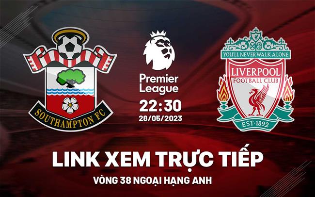 Trực tiếp Southampton vs Liverpool link xem Ngoại Hạng Anh 2023