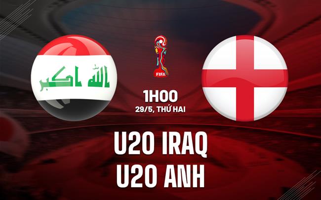 Nhận định bóng đá U20 Iraq vs U20 Anh 1h00 ngày 29/5 (U20 World Cup 2023)