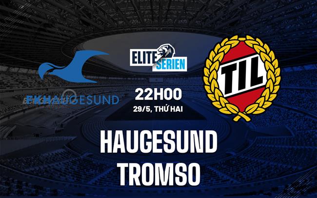 Nhận định Haugesund vs Tromso 22h00 ngày 29/5 (VĐQG Na Uy 2023)
