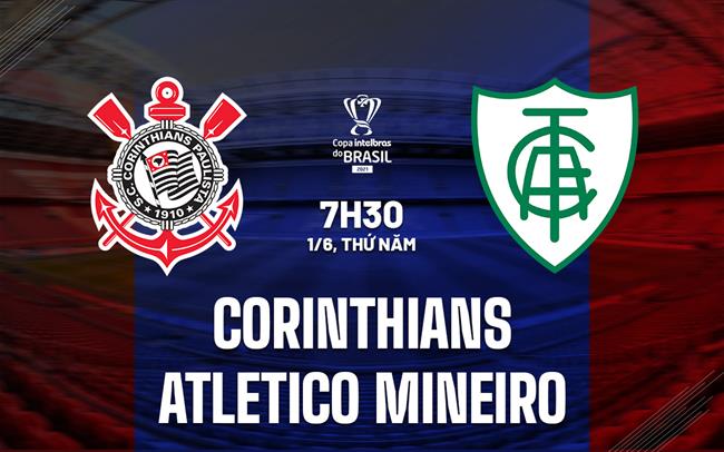 Nhận định Corinthians vs Atletico Mineiro 7h30 ngày 1/6 (Cúp QG Brazil 2023)