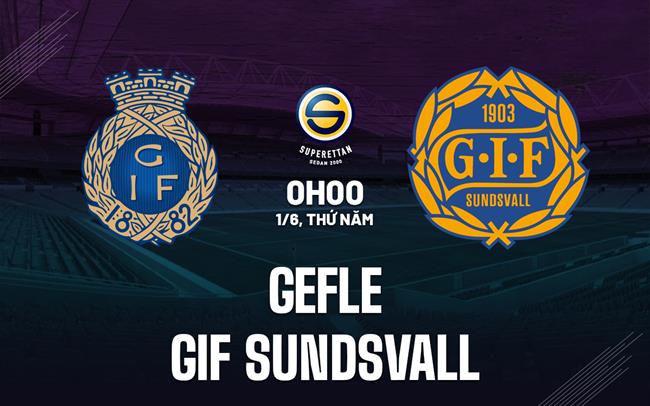 Nhận định bóng đá Gefle vs GIF Sundsvall Hạng 2 Thụy Điển