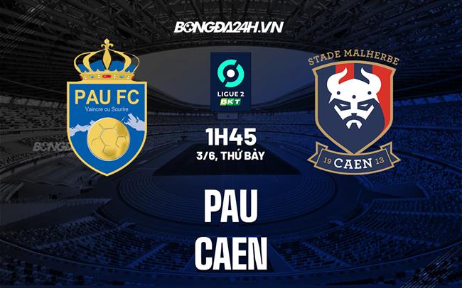 Nhận định bóng đá Pau vs Caen 1h45 ngày 3/6 (Hạng 2 Pháp 2022/23)