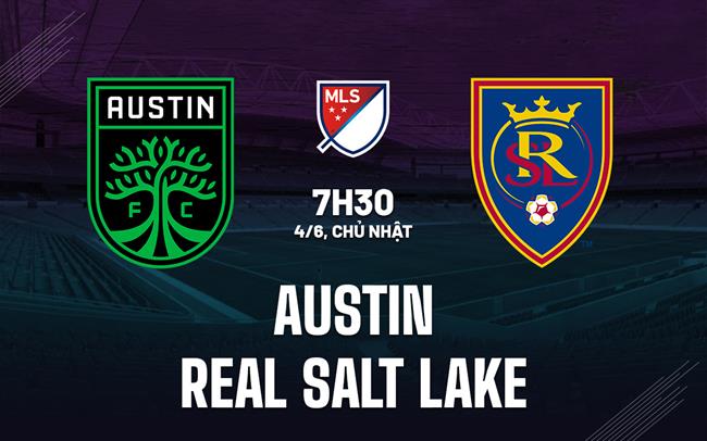 Nhận định Austin vs Real Salt Lake 7h30 ngày 4/6 (Nhà Nghề Mỹ 2023)