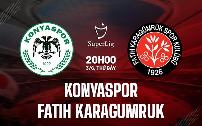 Nhận định Konyaspor vs Karagumruk 20h00 ngày 3/6 (VĐQG Thổ Nhĩ Kỳ 2022/23)