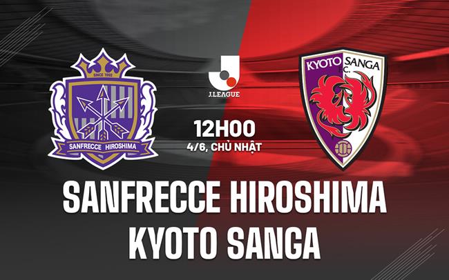 Nhận định Sanfrecce Hiroshima vs Kyoto Sanga 12h00 ngày 4/6 (VĐQG Nhật Bản 2023)