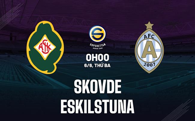Nhận định - dự đoán Skovde vs Eskilstuna 0h00 ngày 6/6 (Hạng 2 Thụy Điển 2023)