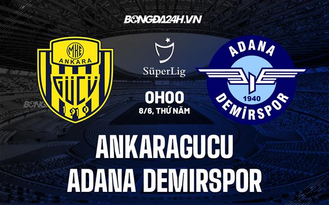 Nhận định Ankaragucu vs Adana Demirspor 0h00 ngày 8/6 (VĐQG Thổ Nhĩ Kỳ 2022/23)