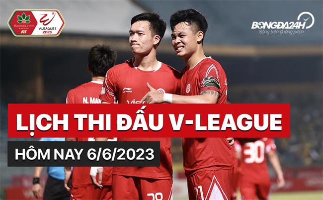 Lịch thi đấu V-League 6/6/2023 Lich thi dau V-League 6/6/2023