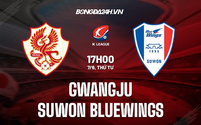 Nhận định Gwangju vs Suwon Bluewings 17h00 ngày 7/6 (VĐQG Hàn Quốc 2023)