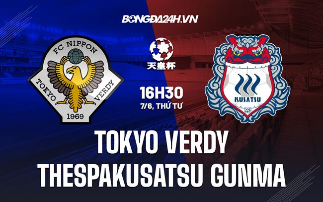 Nhận định Tokyo Verdy vs Thespakusatsu Gunma 9h00 ngày 7/6 (Cúp Nhật Hoàng 2023)