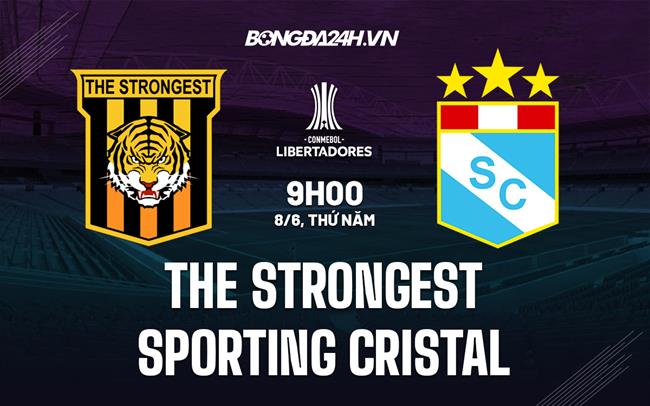 Nhận định The Strongest vs Sporting Cristal 9h00 ngày 8/6 (Copa Libertadores 2023)