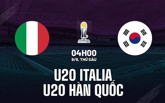 Nhận định U20 Italia vs U20 Hàn Quốc 4h00 ngày 9/6 (U20 World Cup 2023)