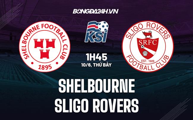 Nhận định bóng đá Shelbourne vs Sligo Rovers 1h45 ngày 10/6 (VĐQG Ireland 2023)