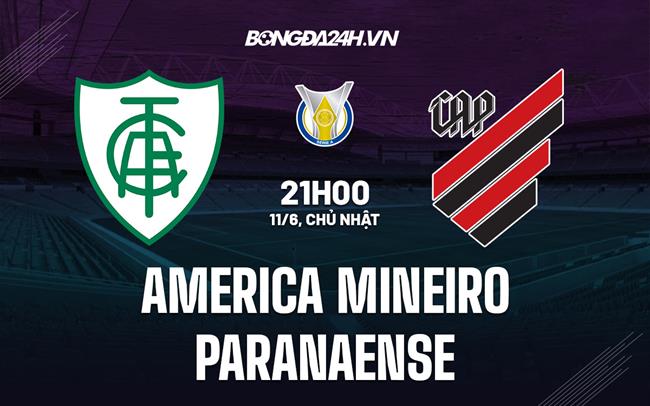 Nhận định America Mineiro vs Paranaense 21h00 ngày 11/6 (VĐQG Brazil 2023)