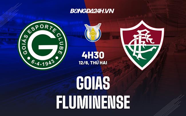 Nhận định - dự đoán Goias vs Fluminense 4h30 ngày 12/6 (VĐQG Brazil 2023)