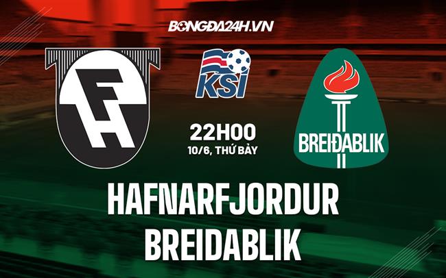 Nhận định bóng đá Hafnarfjordur vs Breidablik 22h00 ngày 10/6 (VĐQG Iceland 2023)