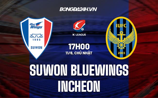 Nhận định Suwon Bluewings vs Incheon 17h00 ngày 11/6 (VĐQG Hàn Quốc 2023)