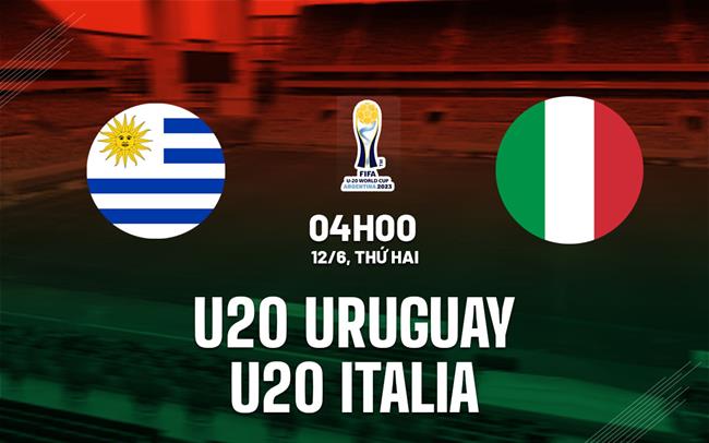 Nhận định bóng đá U20 Uruguay vs U20 Italia 4h00 ngày 12/6 (U20 World Cup 2023)