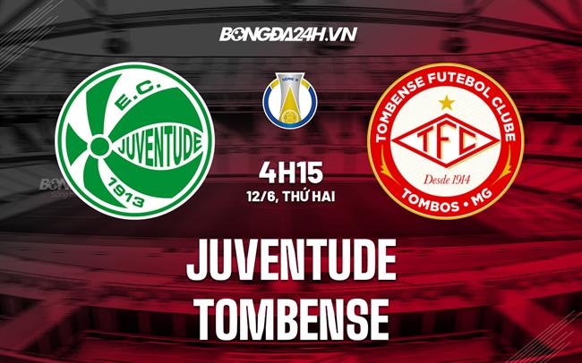 Nhận định - dự đoán Juventude vs Tombense 4h15 ngày 12/6 (Hạng 2 Brazil 2023)