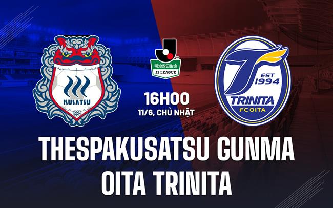 Nhận định Thespakusatsu Gunma vs Oita Trinita 16h00 ngày 11/6 (Hạng 2 Nhật Bản 2023)