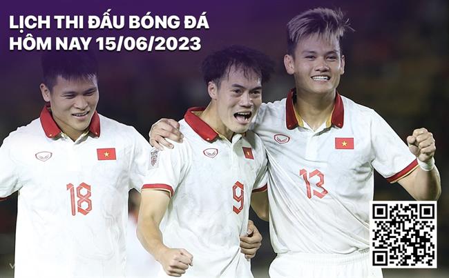 Lich thi dau bong da hom nay 15/6/2023