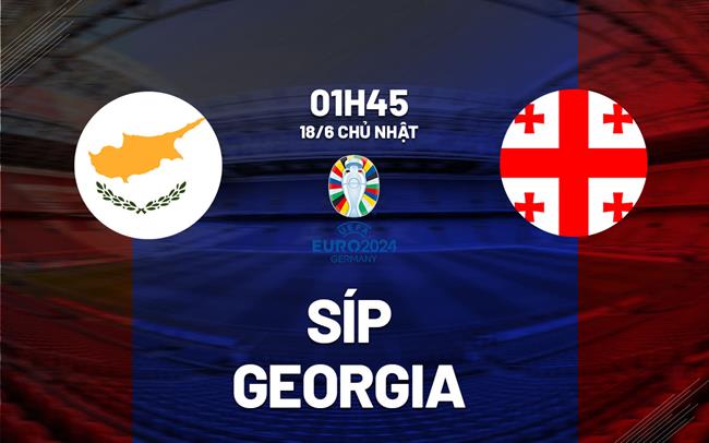 Nhận định bóng đá Síp vs Georgia 1h45 ngày 18/6 (Vòng loại Euro 2024)