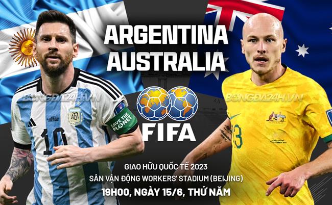 Nhận định Argentina vs Australia (19h00 ngày 15/6): Nhà vô địch thế giới thị uy